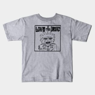 LOVE IS THE DRUG Kids T-Shirt